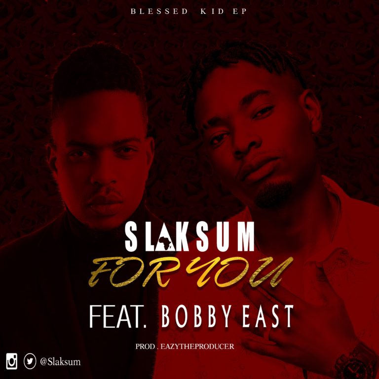 Slaksum ft Bobby East- “For You”(Prod. Eazy tha Producer)