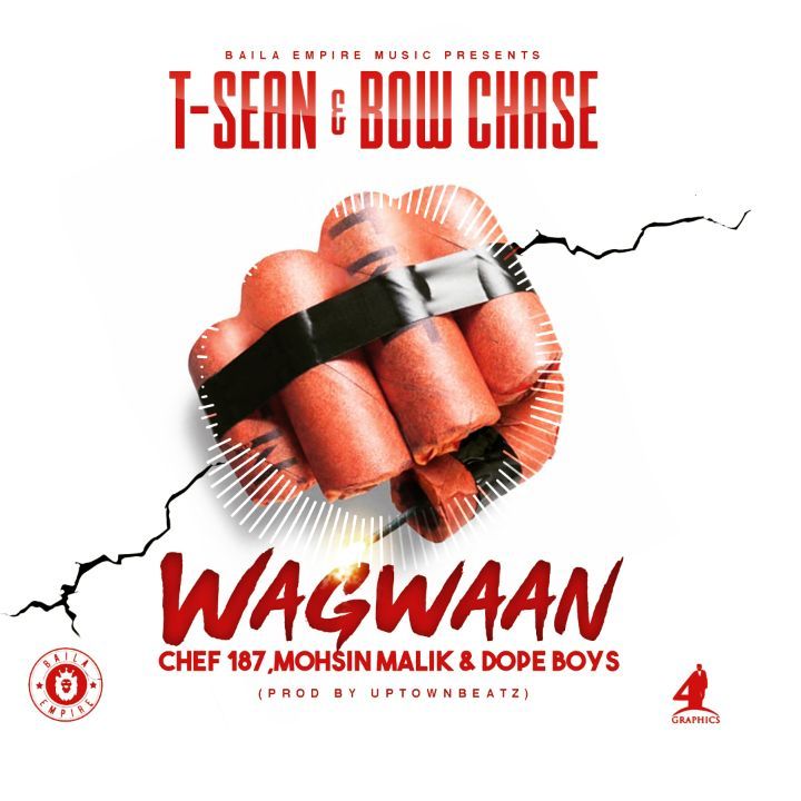 T-Sean & Bowchase ft Chef 187,Mohsin Malik & Dope Boys – “Wagwaan” (Prod. Uptown Beats)