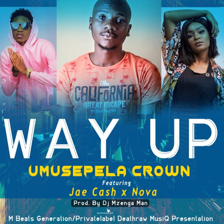Umusepela Crown- “Way Up” Ft Jae Cash & Nova