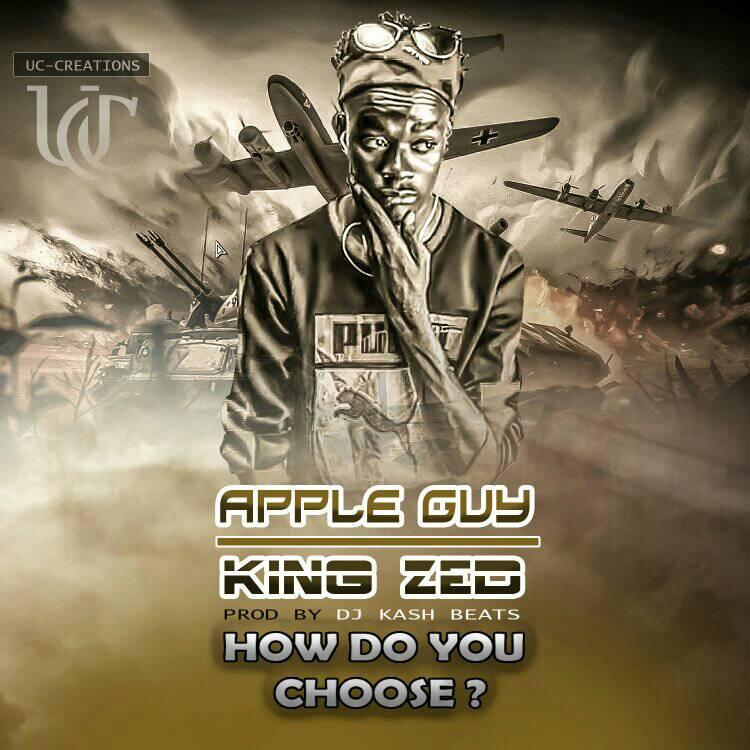 Up Next: Apple Guy King Zed- “How Do You Choose” (Prod Dj Kash Beat)