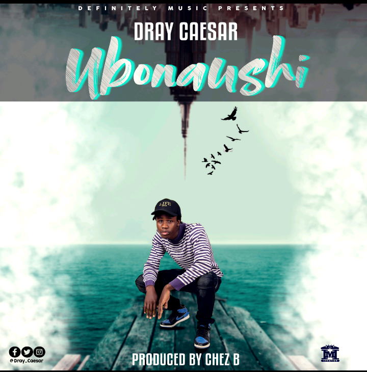 Dray Caesar-“Ubonaushi” (Prod. Chez B)