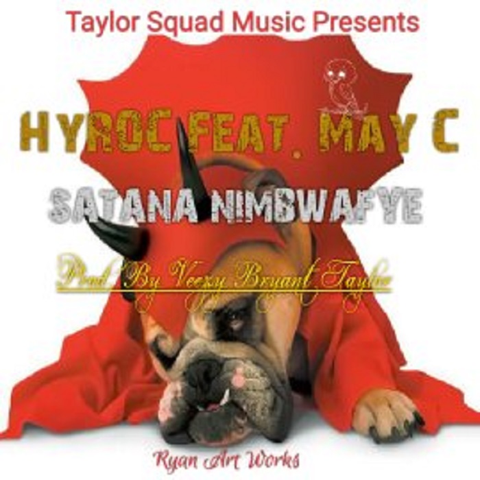 Hyroc- “Satana Nimbwafye” Ft. May C