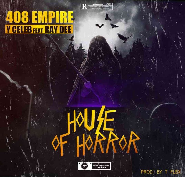 408 Empire (Y Celeb)- “House Of Horror” Ft. Ray Dee