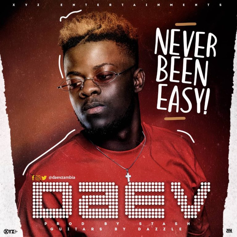 Daev Zambia- ”Never Been Easy” (Prod.Mr Stash)
