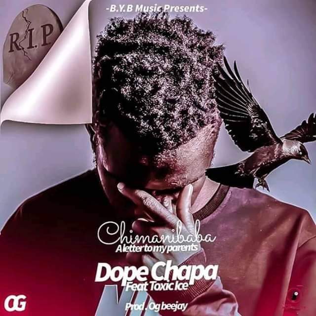 Dope Chapa ft Toxic Ice – “Chimanibaba”(Prod. Og Bee Jay)
