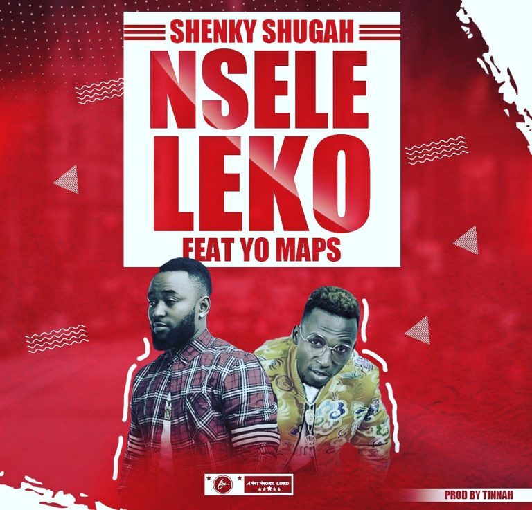 Shenky ft Yo Maps- “Nseleleko”(Prod. Tinnah)
