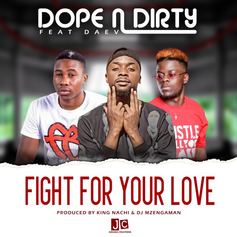 Dope & Dirty Ft Daev- “Fight For Your Love” (Prod. King Nachi & Mzenga Man)