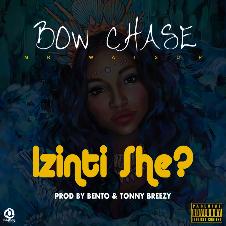 Bow Chase- “Izinti She” (Prod Bento & Tonny Breezy)