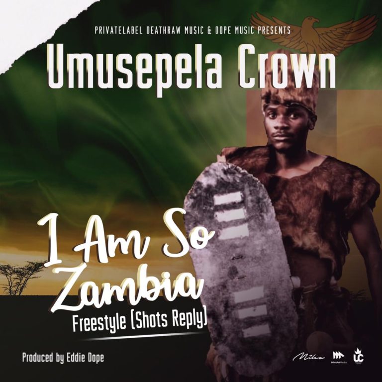 Umusepela Crown – I Am So Zambia Freestyle (Shots Reply)