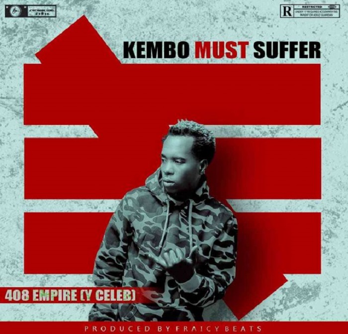 Y Celeb (408 Empire)- “Kembo Must Suffer” (Prod. Fraicy Beats)