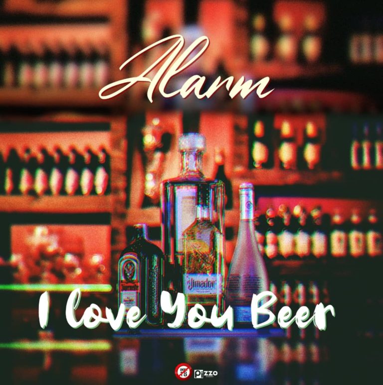 Alarm- “I love You Beer” (Prod Aic)