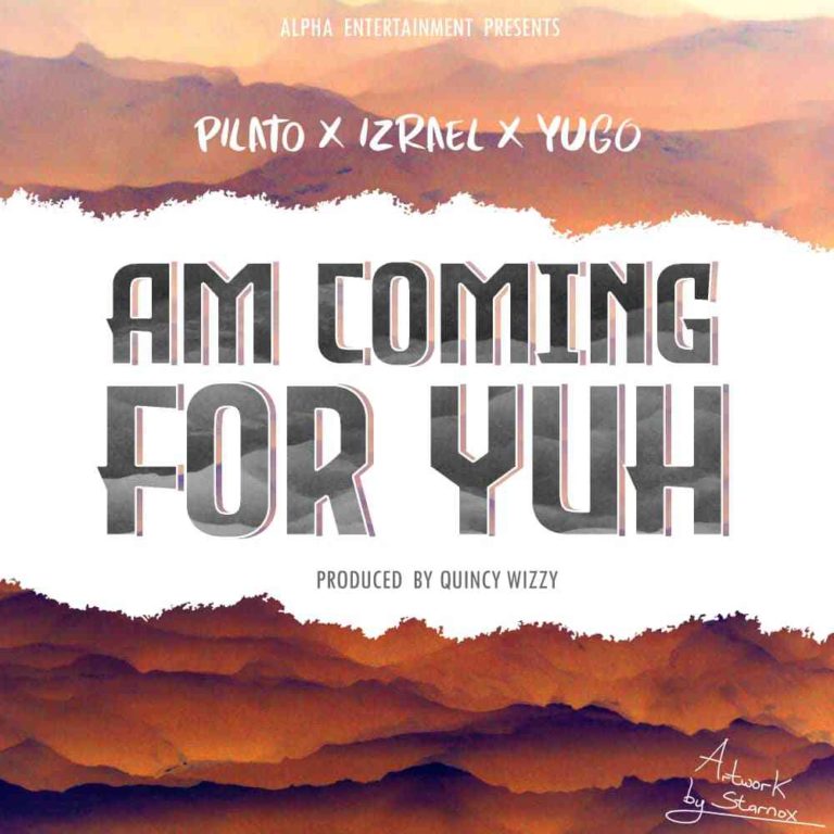 Pilato Ft Izrael & Yugo- “Im Gonna Come For Yuh” (Prod. Quincy Wizzy)