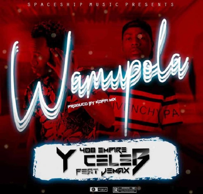 Y Celeb (408 Empire)-“Wamupola”  ft. Jemax