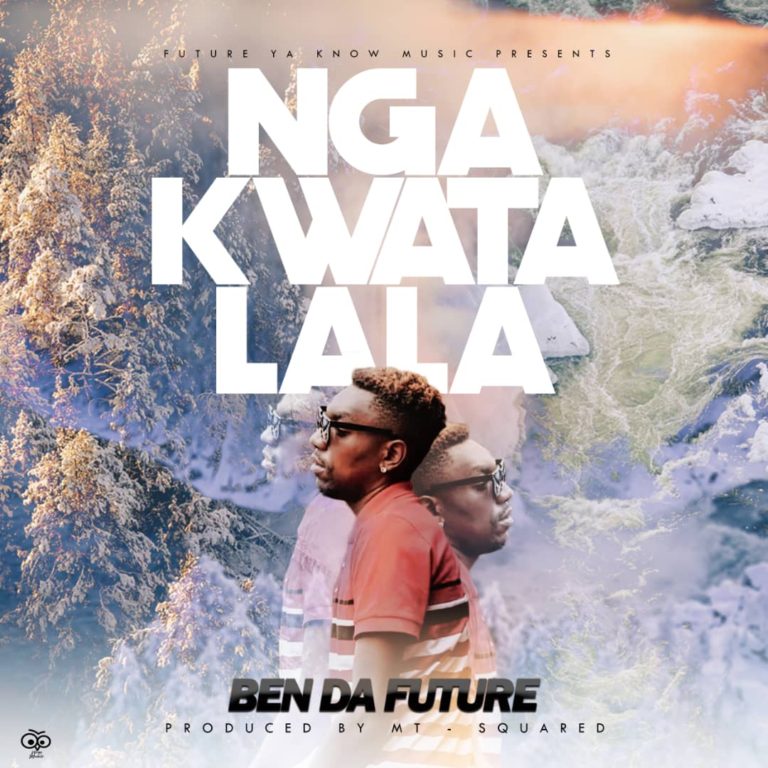 Ben Da Future – ” Nga Kwatalala ” (Prod MT Squared )