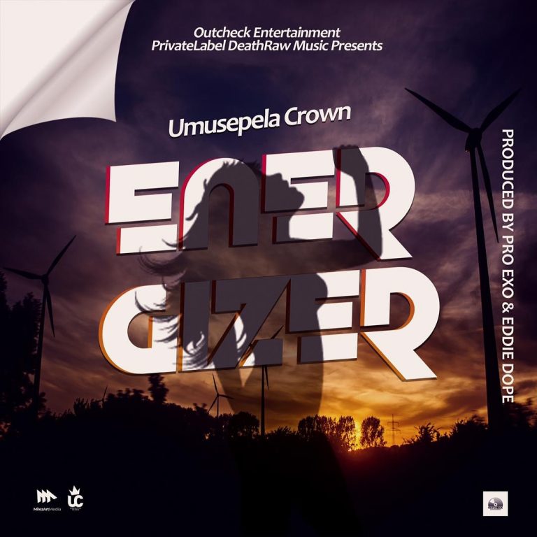 Umusepela Crown- “Energizer” (Prod. Exo & Eddie Dope)