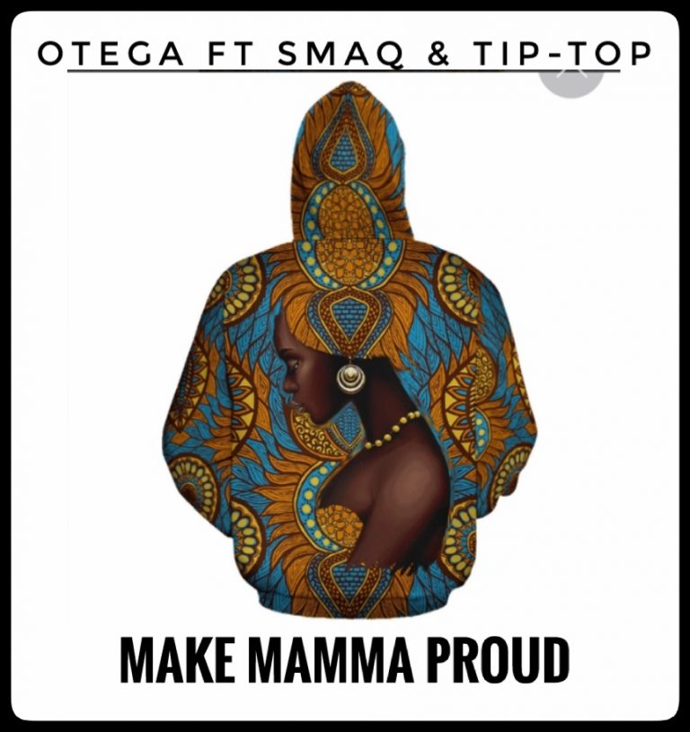 Otega- “Make Mama Proud”. Ft. SmaQ & Tip Top