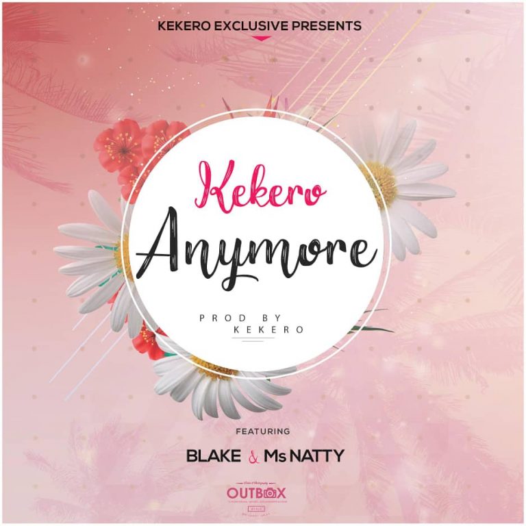 Kekero- “Anymore” Ft. Blake x Ms Natty