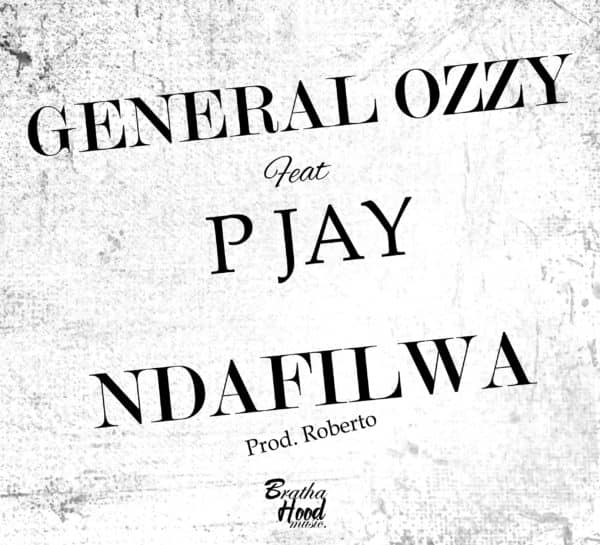 General Ozzy Ft. P-Jay- “Ndafilwa” (Prod. Roberto)