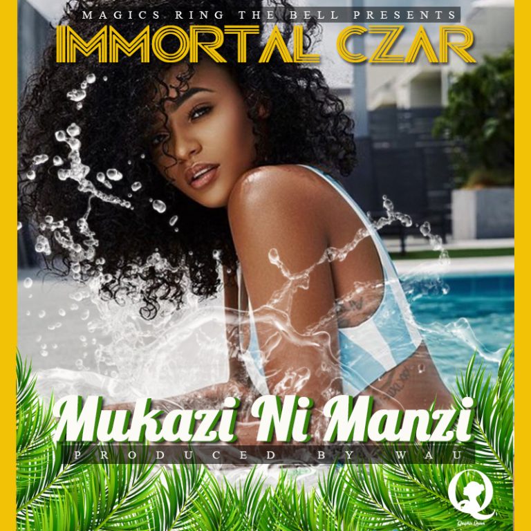 Immortal Czar – ” Mukazi Ni Manzi ” (Prod By Wau)