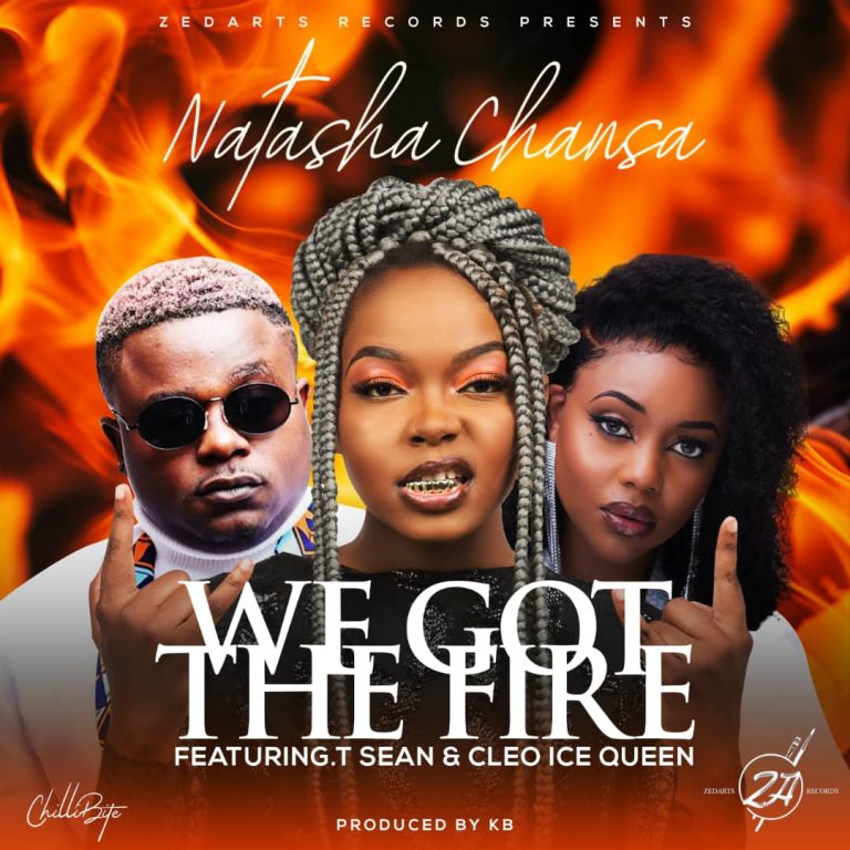 Natasha Chansa- “We Got The Fire” Ft. T-Sean & Cleo Ice Queen