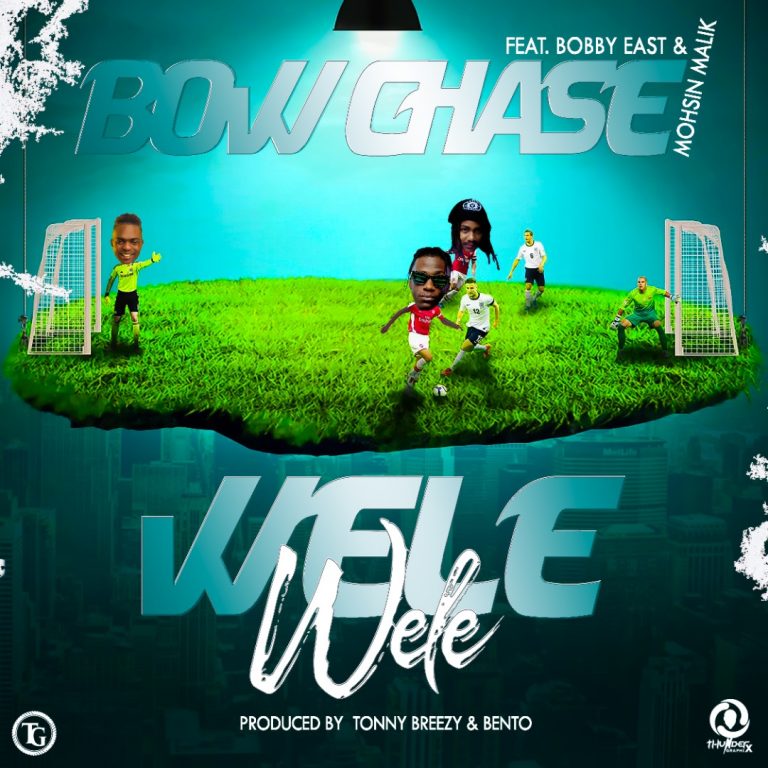 Bow Chase-” Wele Wele” Ft. Bobby East & Mohsin Malik