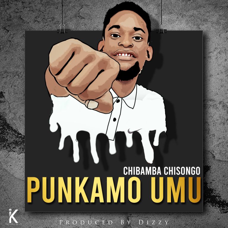 Chibamba Chisongo- “Punkamo Umu” (Prod. Dizzy)