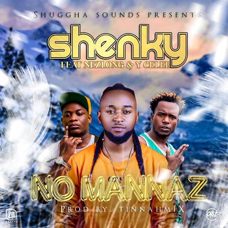 Shenky- “No Mannaz” Ft. Nez Long & Y- Celeb