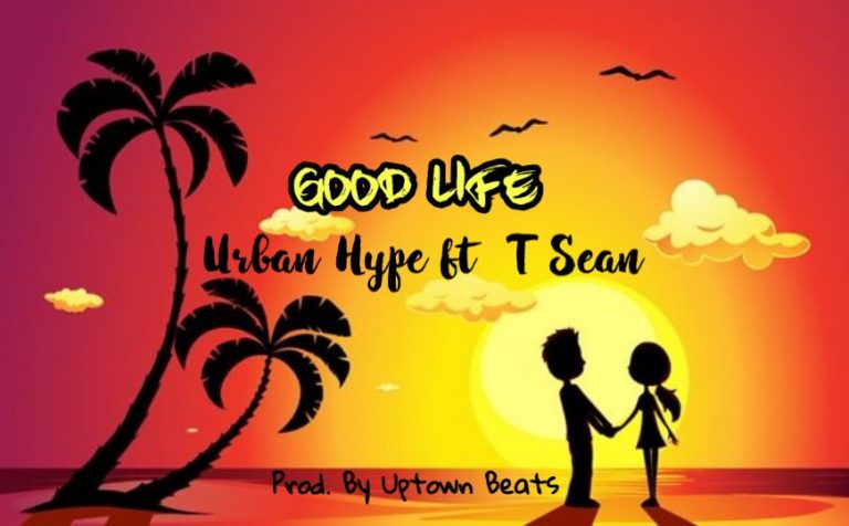 Urban Hype Ft T-Sean ” The Good Life”(Prod Uptown Beats)