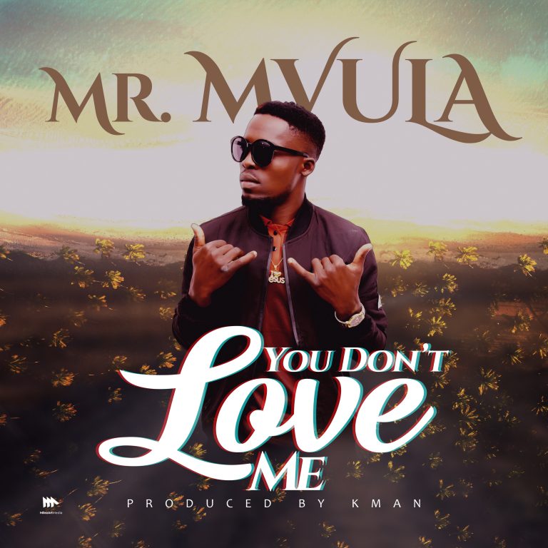 Mr. Mvula- “You Don’t Love Me” (Prod. Kman)