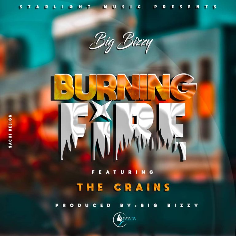 Big Bizzy Ft The Crains – ” Burning Fire” (Prod. Big Bizzy)