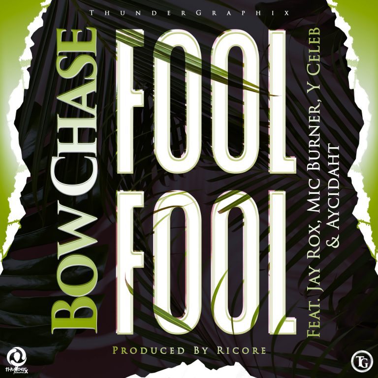 Bow Chase Ft Jay Rox,Mic Burner,Y Celeb & Aycidaht – “Fool Fool” (Prod. Ricore)