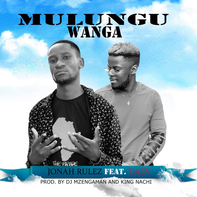 Jonah Rulez Ft Daev – “Mulungu Wanga”(Prod. DJ Mzenga Man & King Nachi)