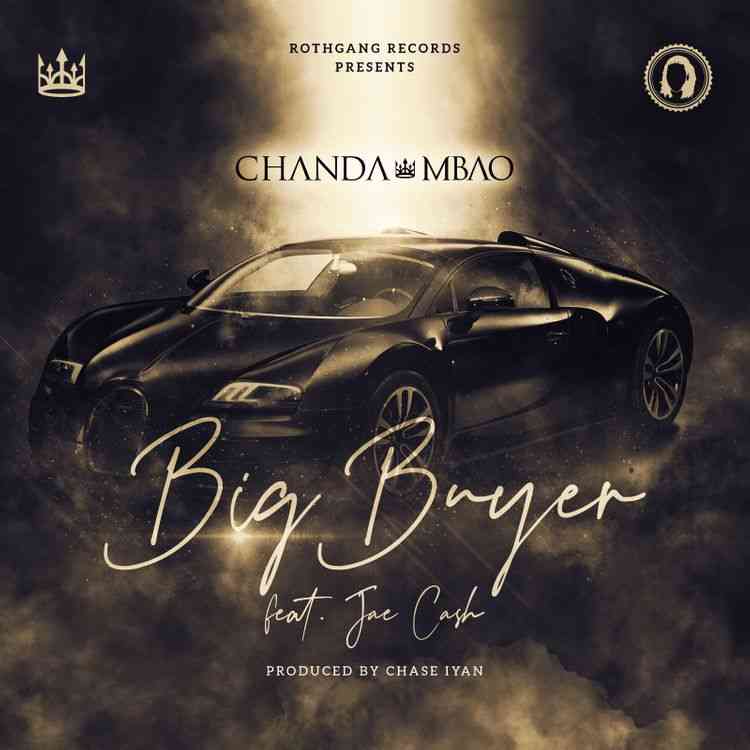 Chanda Mbao ft. Jae Cash – “Big Buyer” (Prod. Chase Iyan)