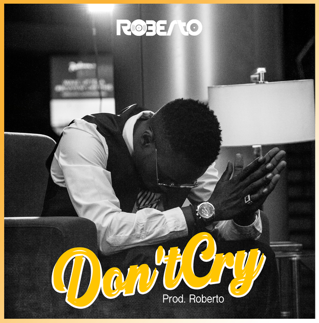 VIDEO: Roberto- “Don’t Cry” |+MP3