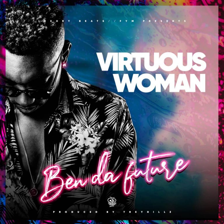 Ben Da Future-“Virtuous Woman” (Prod. Trey Hills)