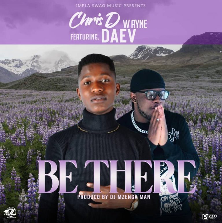 Chris D Wayne Ft Daev -“Be There” (Prod. DJ Mzenga Man)
