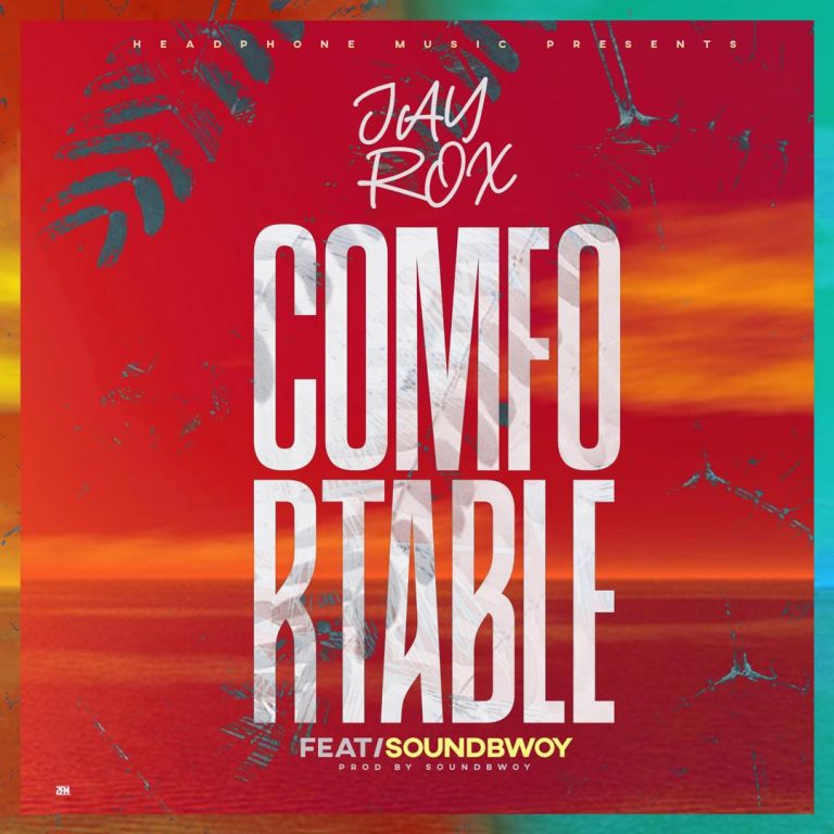 Jay Rox ft. Soundbwoy JaDon – “Comfortable” (Prod. Soundbwoy JaDon)