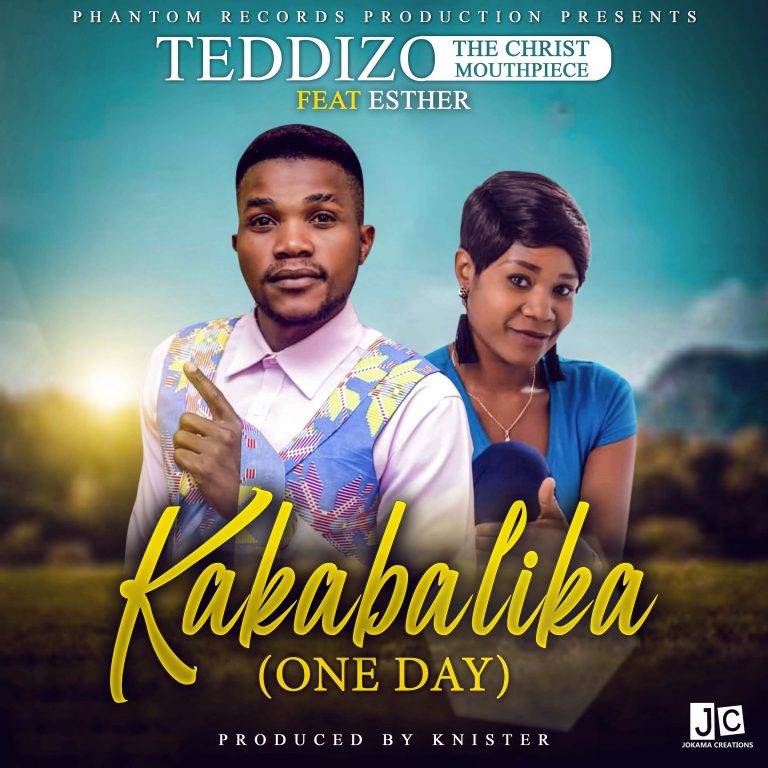Teddizo ft Esther-“Kakabalika One Day”  (Prod. Knister)