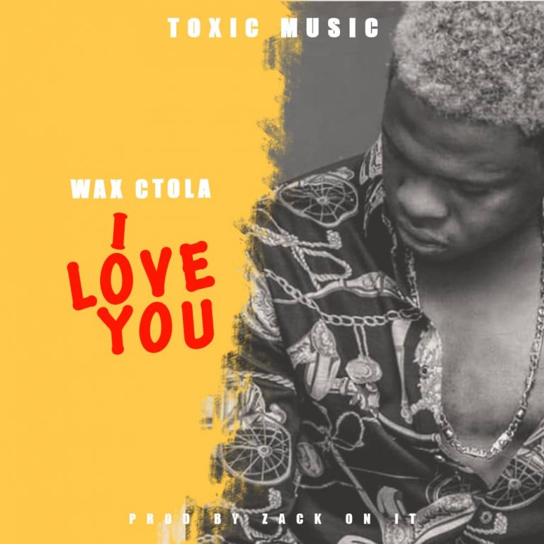 Wax Ctola-“I love You” (Prod. Zack On It)