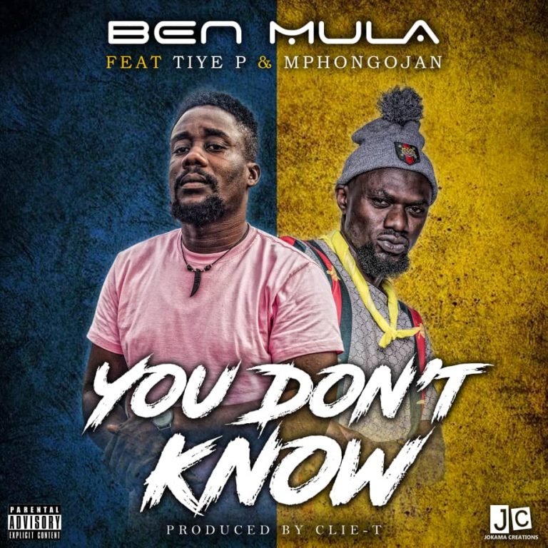 Ben Mula Ft. Tiye P & Mphongojan – “You Don’t Know”  (Prod. CLIE-T C1)