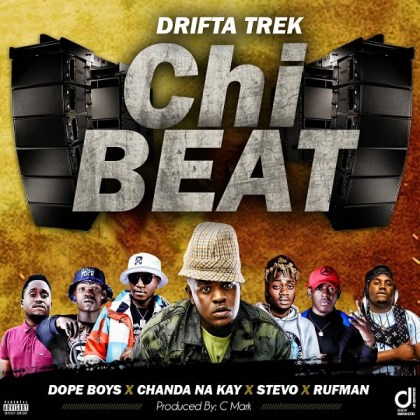 Drifta Trek Ft. Chanda Na Kay, Dope Boys , Stevo & Rufman – “Chi Beat”(Prod. C-Marck)