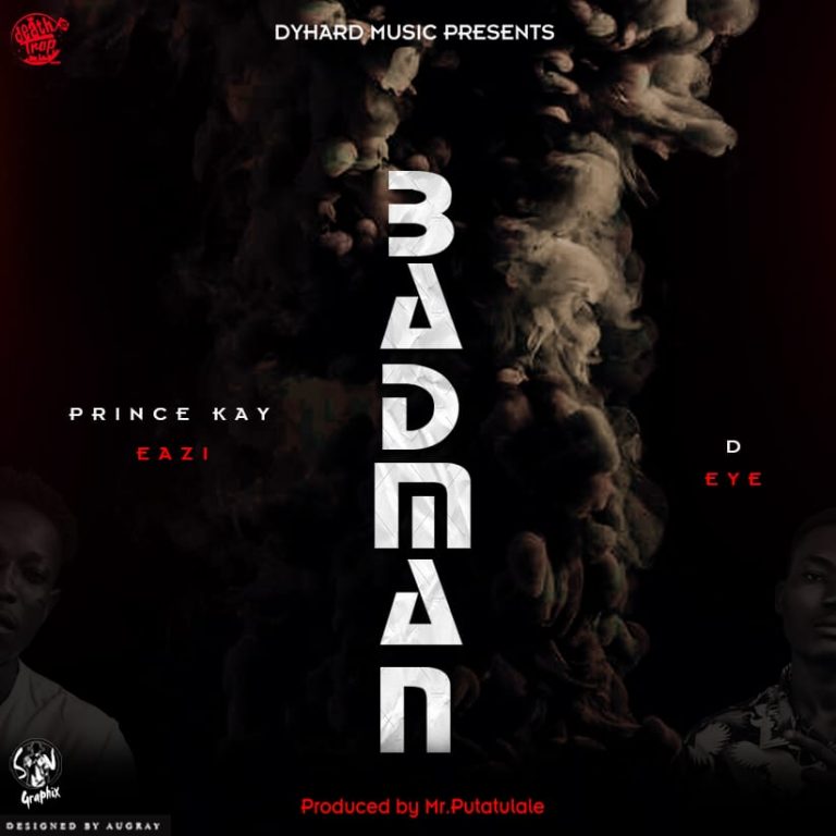 Prince Kay Eazi & D-Eye – “BadMan”(Prod. Mr Putatulale)