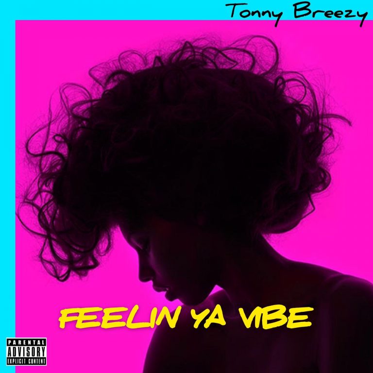 Tonny Breeezy-“Feelin Ya Vibe”