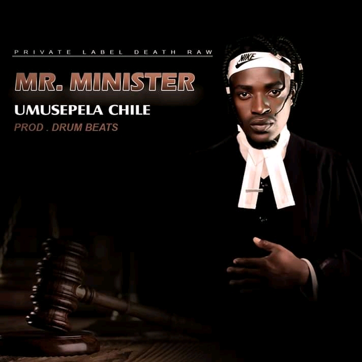 Umusepela Chile-“Mr Minister” (Prod. Drum Beats)
