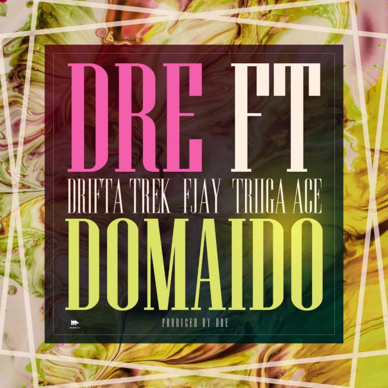 Dre Ft Drifta Trek, F Jay, Triiga Ace – “Domaido” (Prod. Dre)