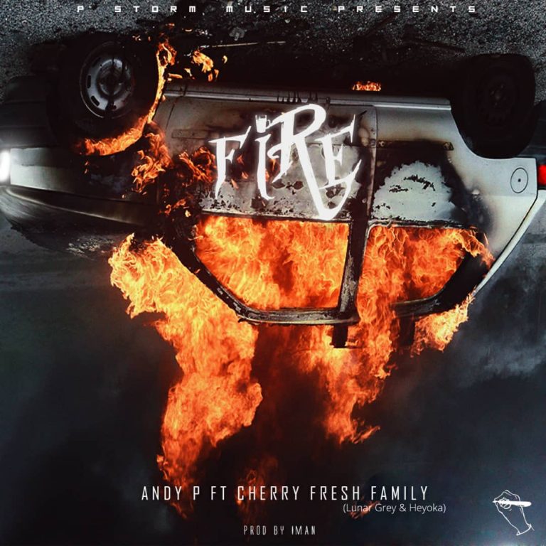 Andy P ft Cherry Fresh Family – “Fire”  (Prod. IMan Afrikah)