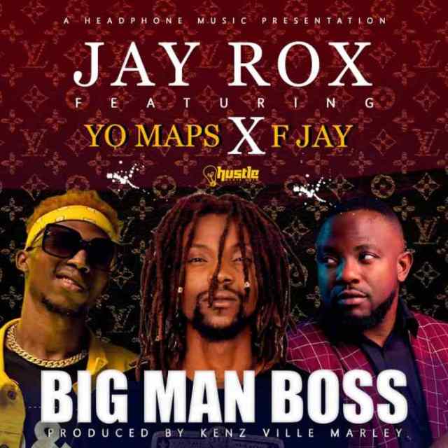 Jay Rox Ft Yo Maps & F Jay – “Big Man Boss” (Prod. Kenz Ville Marley)