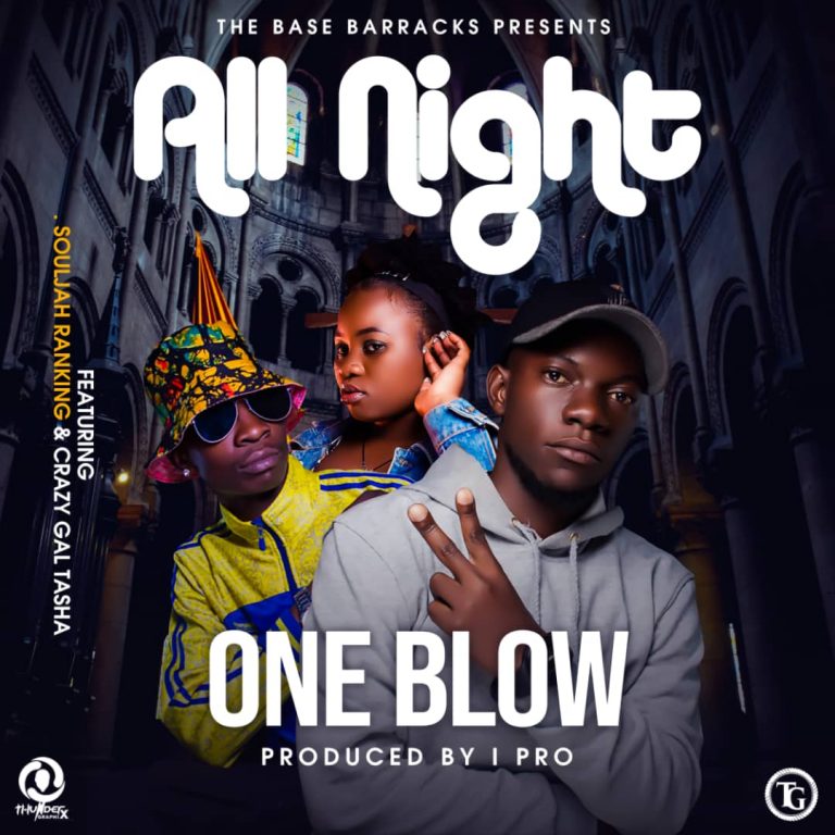 One Blow- “All Night” Ft Crazy Gal Tasha & Souljah Ranking