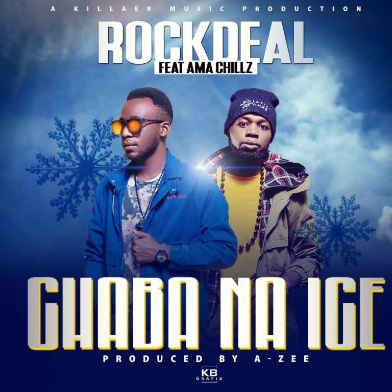 RockDeal Ft Ama Chillz -“Chaba Na Ice” (Prod. A-Zee)