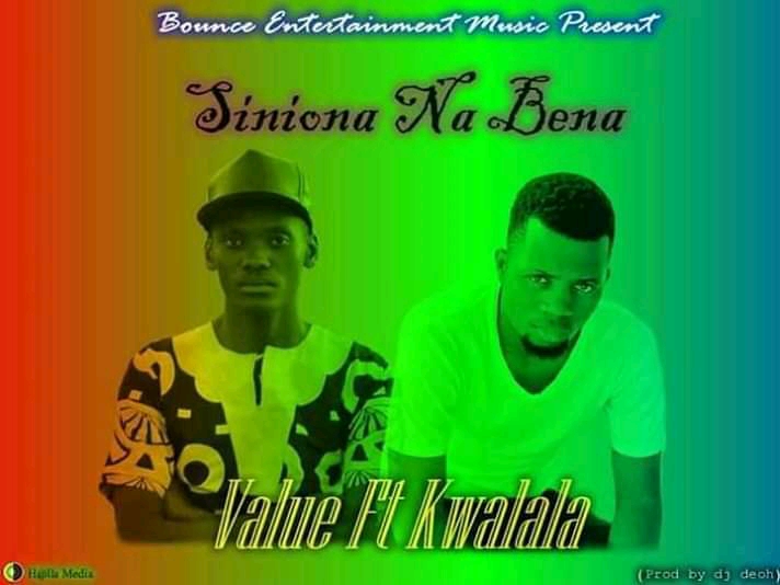 Value Ft Kwalala -“Siniona Na Bena”(Prod. DJ Deoh)